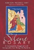 Silent Rosary: A Contemplative, Exegetical, and Iconographic Tour Through the Mysteries - Addison Hodges Hart - cover