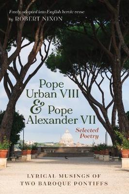 Pope Urban VIII and Pope Alexander VII: Selected Poetry: Lyrical Musings of Two Baroque Pontiffs - Pope Urban,Pope Alexander - cover
