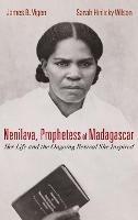 Nenilava, Prophetess of Madagascar: Her Life and the Ongoing Revival She Inspired - James B Vigen,Sarah Hinlicky Wilson - cover