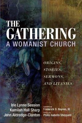The Gathering, A Womanist Church - Irie Lynne Session,Kamilah Hall Sharp,Jann Aldredge-Clanton - cover