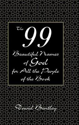 The 99 Beautiful Names of God for All the People of the Book - David Bentley - cover