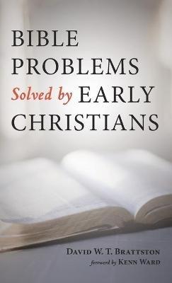 Bible Problems Solved by Early Christians - David W T Brattston - cover