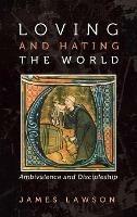 Loving and Hating the World: Ambivalence and Discipleship