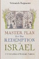 Master Plan for the Redemption of Israel: A Reformation of Messianic Judaism