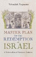 Master Plan for the Redemption of Israel: A Reformation of Messianic Judaism
