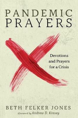 Pandemic Prayers: Devotions and Prayers for a Crisis - Beth Felker Jones - cover