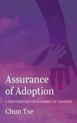 Assurance of Adoption: A New Paradigm for Assurance of Salvation - Chun Tse - cover