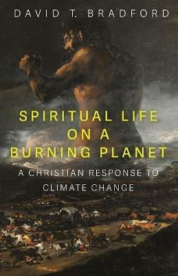 Spiritual Life on a Burning Planet - David T Bradford - cover