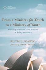 From a Ministry for Youth to a Ministry of Youth: Aspects of Protestant Youth Ministry in Sydney 1930-1959