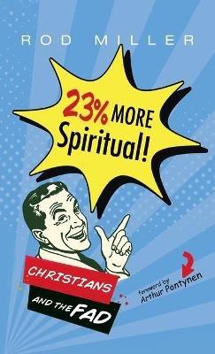 23% More Spiritual!: Christians and the Fad - Rod Miller - cover