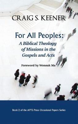 For All Peoples: A Biblical Theology of Missions in the Gospels and Acts - Craig S Keener - cover