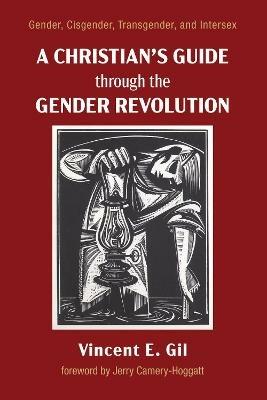 A Christian's Guide through the Gender Revolution - Vincent E Gil - cover