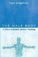 Libro in inglese The Male Body in Ultra-Orthodox Jewish Theology  - Yakir Englander