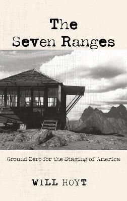 The Seven Ranges: Ground Zero for the Staging of America - Will Hoyt - cover