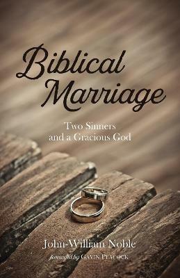 Biblical Marriage: Two Sinners and a Gracious God - John-William Noble - cover