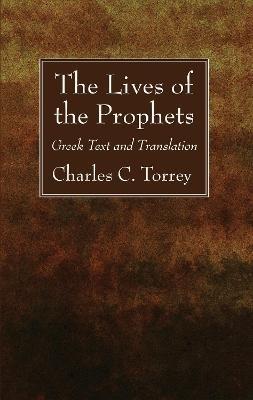 The Lives of the Prophets: Greek Text and Translation - Charles C Torrey - cover