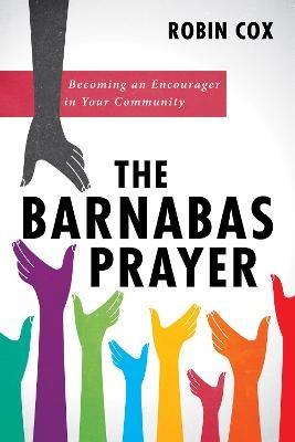 The Barnabas Prayer: Becoming an Encourager in Your Community - Robin Cox - cover