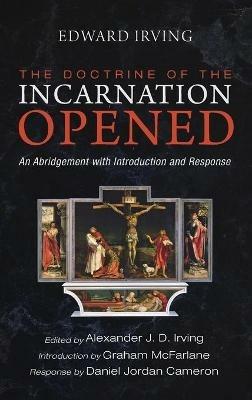 The Doctrine of the Incarnation Opened: An Abridgement with Introduction and Response - Edward Irving - cover