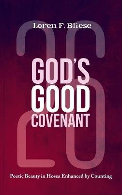 God's Good Covenant: Poetic Beauty in Hosea Enhanced by Counting - Loren F Bliese - cover