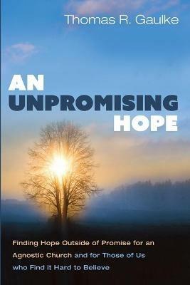 An Unpromising Hope - Thomas R Gaulke - cover