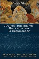 Artificial Intelligence, Reincarnation, and Resurrection