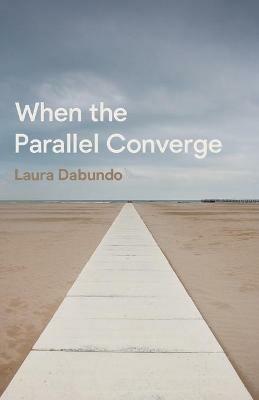 When the Parallel Converge - Laura Dabundo - cover