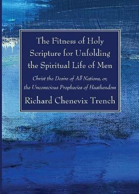 The Fitness of Holy Scripture for Unfolding the Spiritual Life of Men - Richard Chenevix Trench - cover