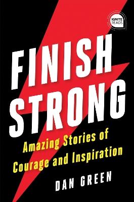Finish Strong: Amazing Stories of Courage and Inspiration - Dan Green - cover