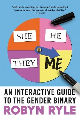 She/He/They/Me: An Interactive Guide to the Gender Binary - Robyn Ryle - cover