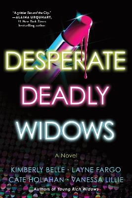 Desperate Deadly Widows: A Novel - Vanessa Lillie,Layne Fargo,Cate Holahan - cover