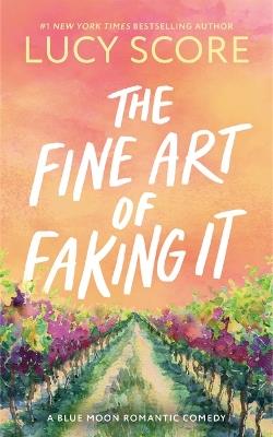 The Fine Art of Faking It - Lucy Score - cover