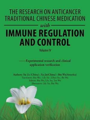 The Research on Anticancer Traditional Chinese Medication with Immune Regulation and Control: --Experimental Research and Clinical Application Verification - Bin Wu - cover