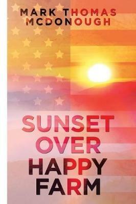 Sunset over Happy Farm - Mark Thomas McDonough - cover