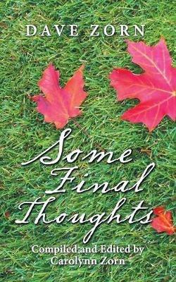 Some Final Thoughts: Compiled and Edited by Carolynn Zorn - Dave Zorn - cover