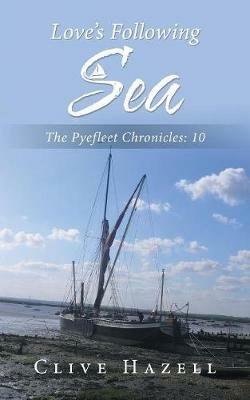 Love's Following Sea: The Pyefleet Chronicles-10 - Clive Hazell - cover