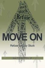 Move On: Refuse to Stay Stuck