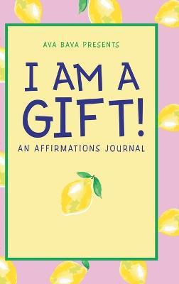 I Am a Gift!: An Affirmations Journal - Nastassja Patmon - cover