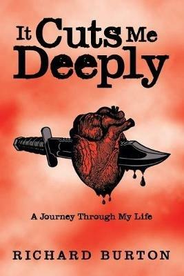 It Cuts Me Deeply: A Journey Through My Life - Richard Burton - cover