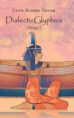 Dialecticglyphics: ('Magic') - Clive Alando Taylor - cover