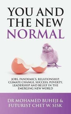 You and the New Normal: Jobs, Pandemics, Relationship, Climate Change, Success, Poverty, Leadership and Belief in the Emerging New World - Mohamed Buheji,Futurist Chet W Sisk - cover