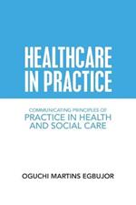 Healthcare in Practice: Communicating Principles of Practice in Health and Social Care