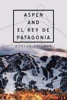 Aspen and El Rey De Patagonia - Duncan Cullman - cover