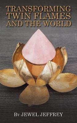 Transforming Twin Flames and the World - Jewel Jeffrey - cover
