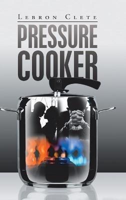 Pressure Cooker - Lebron Clete - cover