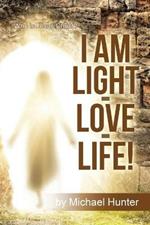 I Am Light-Love-Life!: Who Is Jesus Christ?