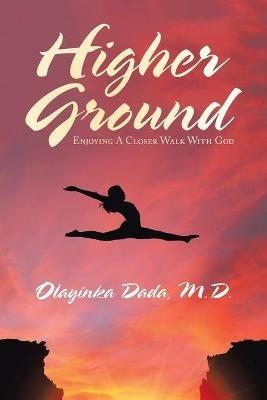 Higher Ground: Enjoying a Closer Walk with God - Olayinka Dada - cover