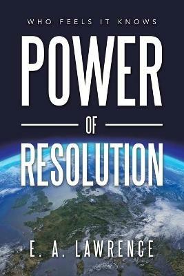 Power of Resolution: Who Feels It Knows - E A Lawrence - cover