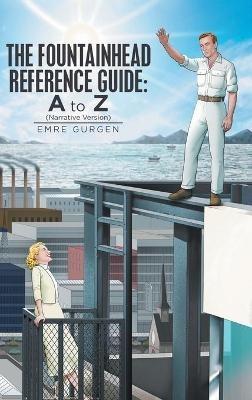 The Fountainhead Reference Guide: a to Z: Narrative Version - Emre Gurgen - cover