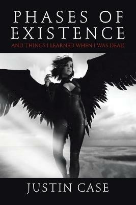 Phases of Existence and Things I Learned When I Was Dead - Justin Case - cover