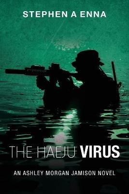 The Haeju Virus: An Ashley Morgan Jamison Novel - Stephen a Enna - cover